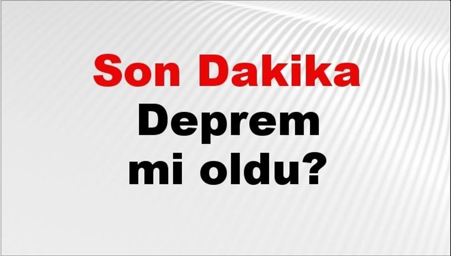 Son dakika deprem mi oldu? Az önce deprem nerede oldu? İstanbul, Ankara, İzmir ve il il AFAD son depremler 25 Ağustos 2026